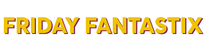 Bold yellow text with a purple shadow reads FRIDAY FANTASTIX on a transparent background.